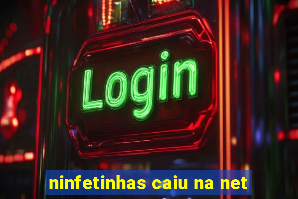 ninfetinhas caiu na net